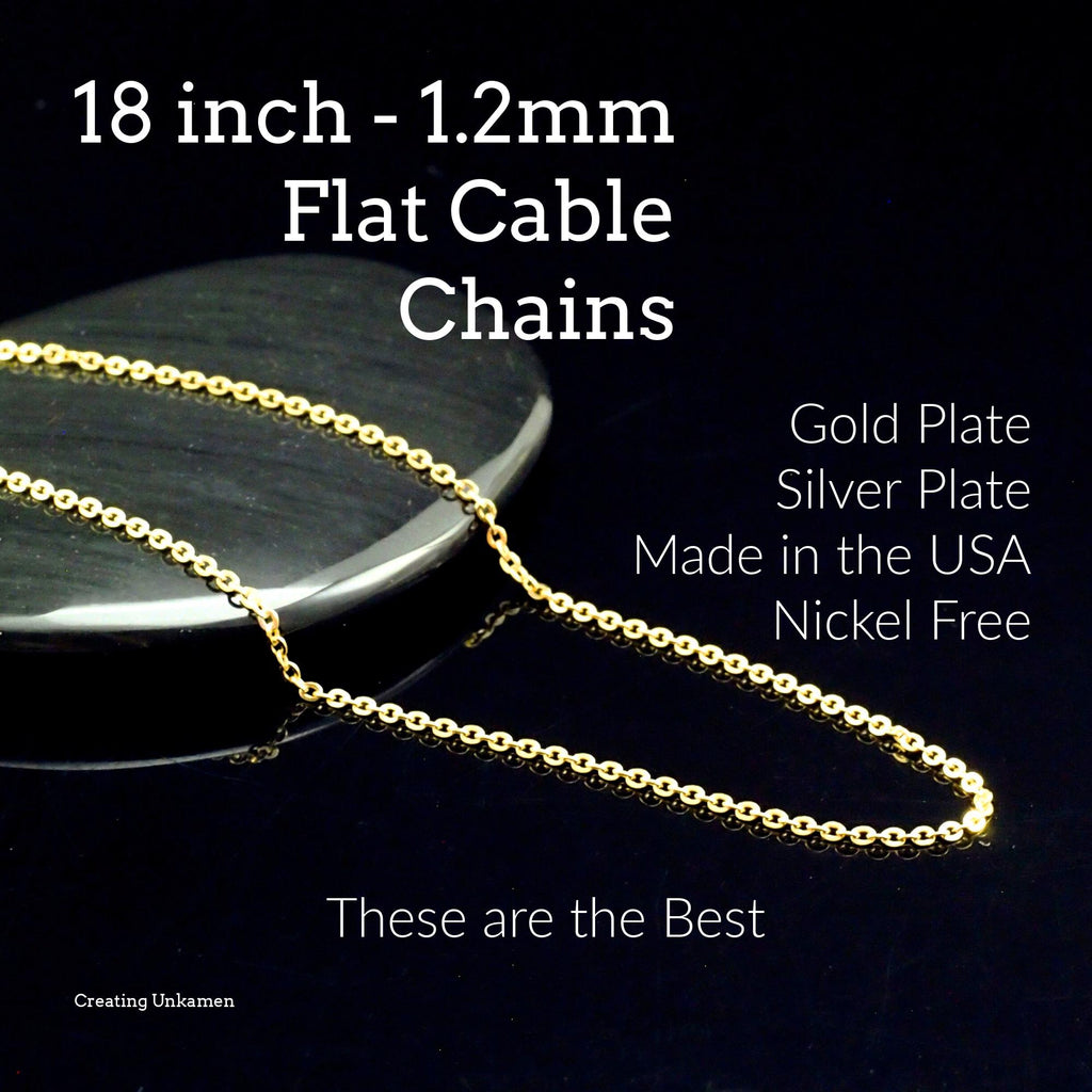 2 -1.2mm Silver or Gold Plated Flat Cable Chains 18" or 16" lengths - Finished with Clasp - Made in the USA - These Are The Best Chain